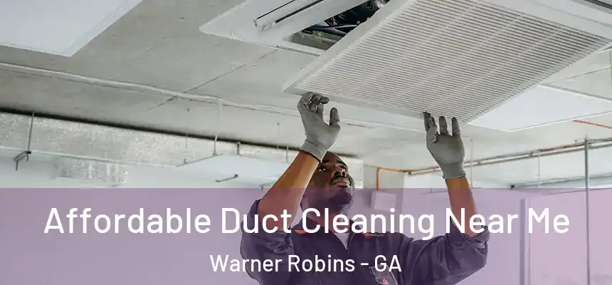  Affordable Duct Cleaning Near Me Warner Robins - GA