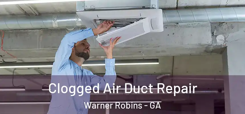  Clogged Air Duct Repair Warner Robins - GA