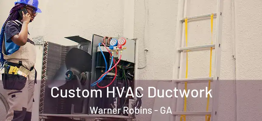  Custom HVAC Ductwork Warner Robins - GA