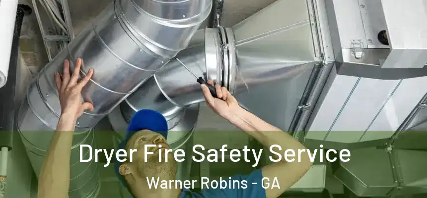  Dryer Fire Safety Service Warner Robins - GA