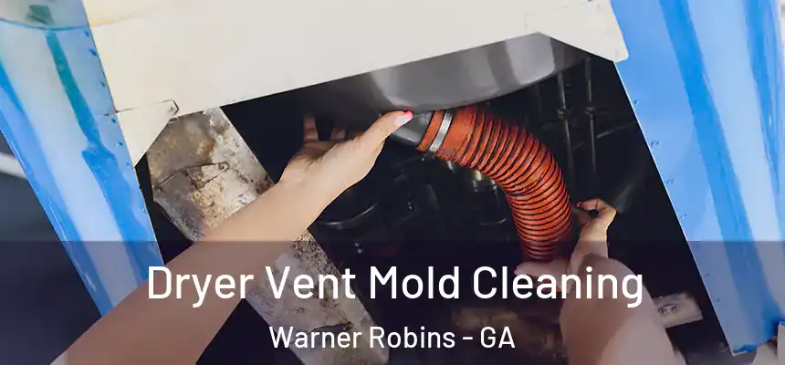 Dryer Vent Mold Cleaning Warner Robins - GA