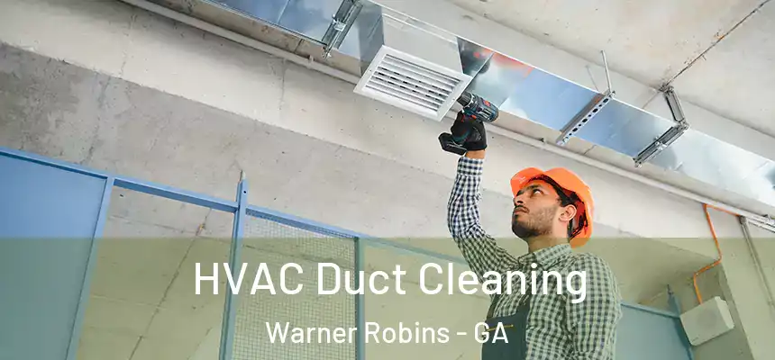 HVAC Duct Cleaning Warner Robins - GA