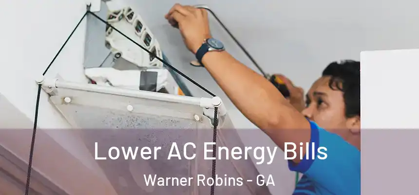 Lower AC Energy Bills Warner Robins - GA