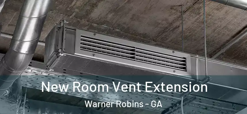 New Room Vent Extension Warner Robins - GA