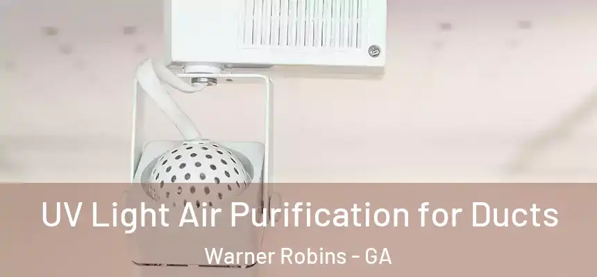  UV Light Air Purification for Ducts Warner Robins - GA