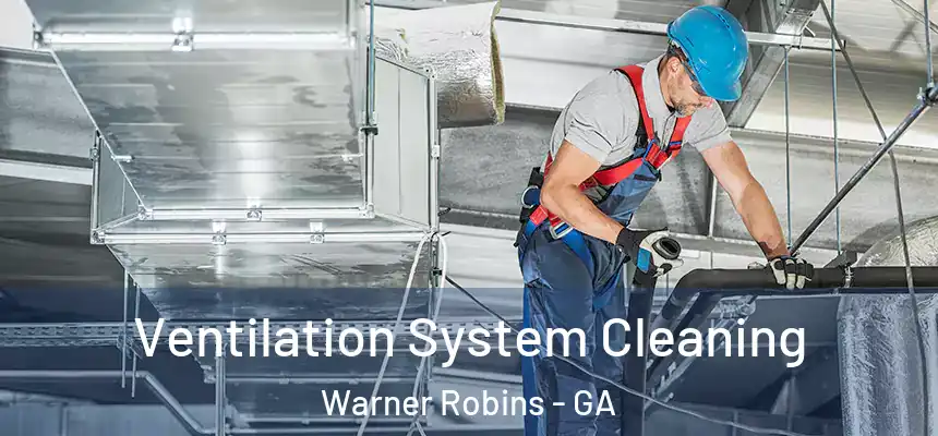 Ventilation System Cleaning Warner Robins - GA